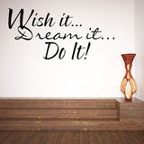 Wish It, Dream It, Do It : Turn the Life You're Living Into the Life You Want   ncwish4518 Size: 45x18cm