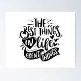 The Best Things In Life Arent Things Art Print